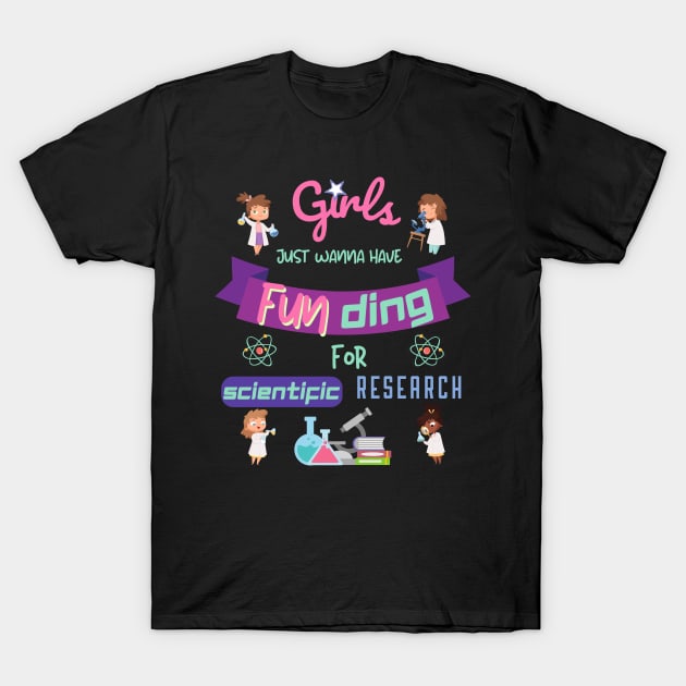 Girls just wanna have funding for scientific research T-Shirt by HyzoArt